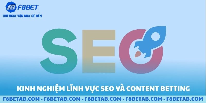 Kinh nghiệm lĩnh vực SEO và content betting