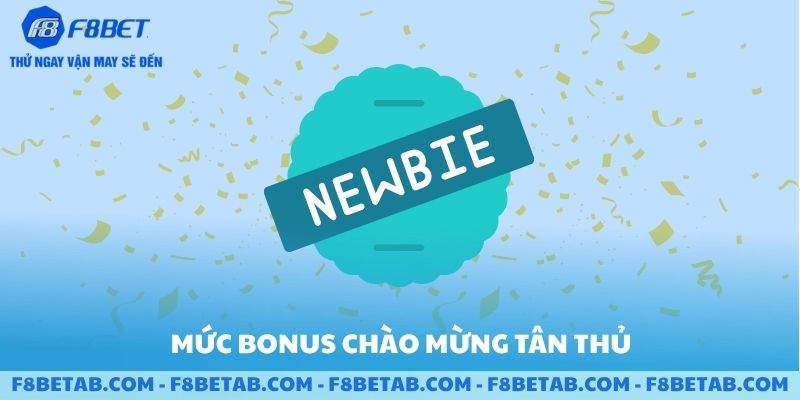 Mức bonus chào mừng tân thủ