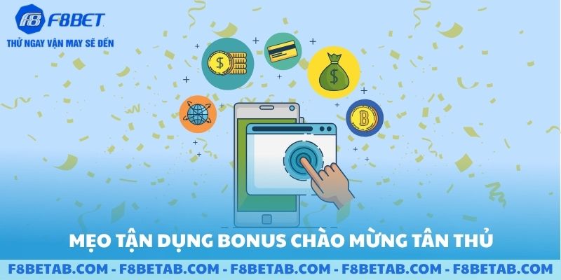 Mẹo tận dụng bonus chào mừng tân thủ