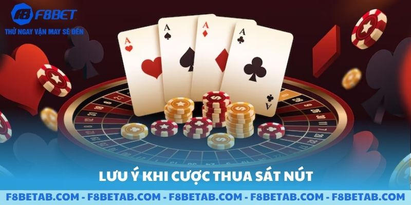 Lưu ý khi cược thua sát nút