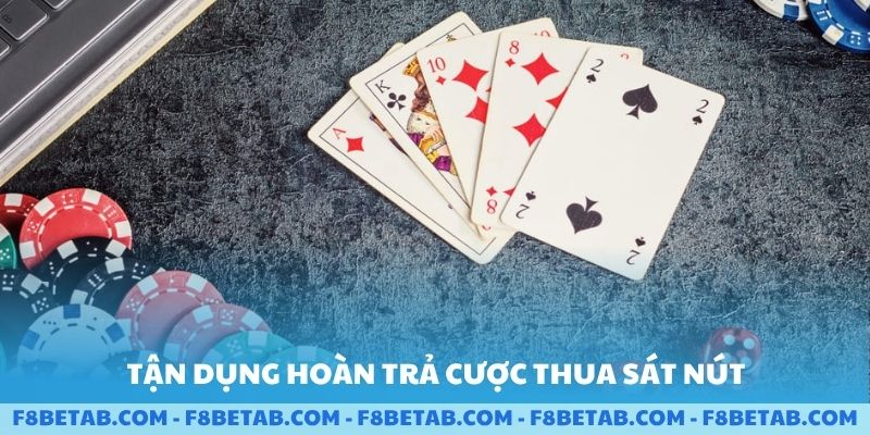 Tận dụng hoàn trả cược thua sát nút