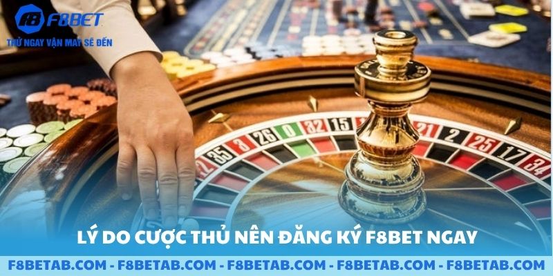 Lý do cược thủ nên đăng kí F8BET ngay