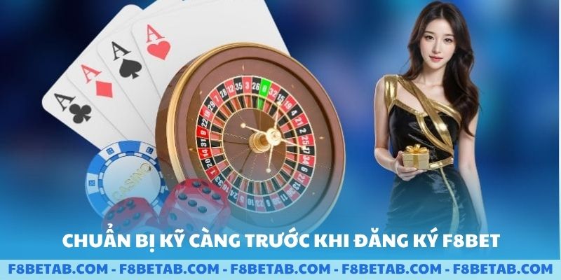 Chuẩn bị kỹ càng trước khi đăng kí F8BET