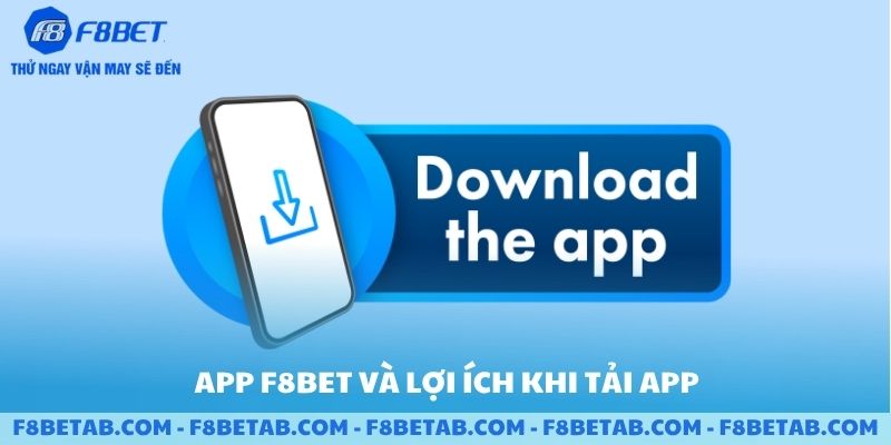 Tổng quan và lợi ích khi tải app F8BET