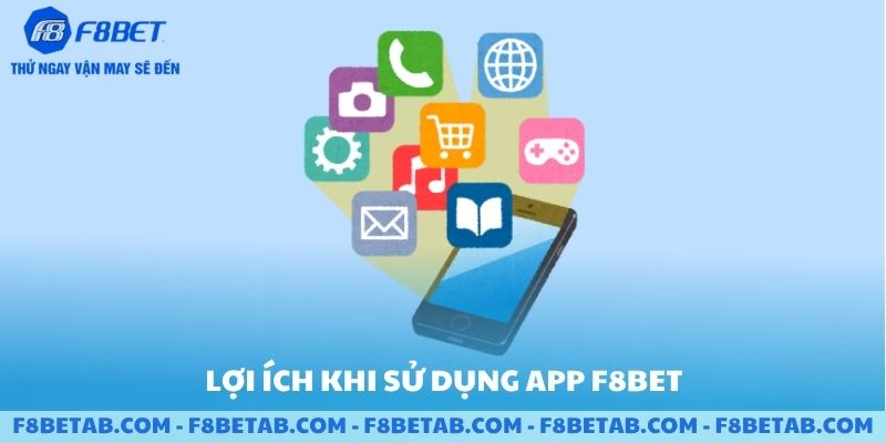 Lợi ích nổi bật khi sử dụng app F8BET