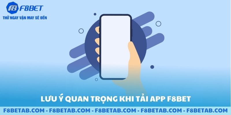 Lưu ý quan trọng khi tải app F8BET