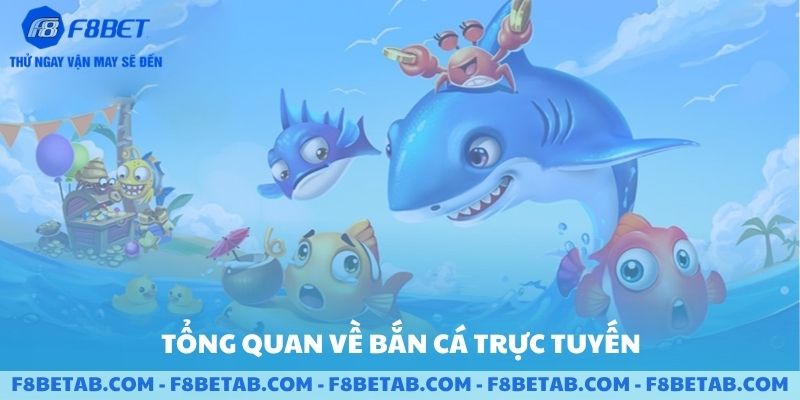 Tổng quan về bắn cá trực tuyến F8BET