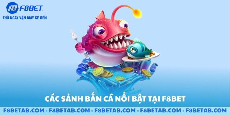 Các sảnh bắn cá nổi bật tại F8BET