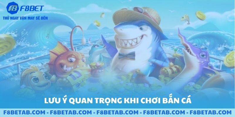 Lưu ý quan trọng khi chơi bắn cá trên F8BET
