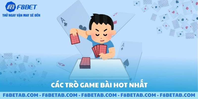 Các trò game bài hot nhất hiện nay F8BET