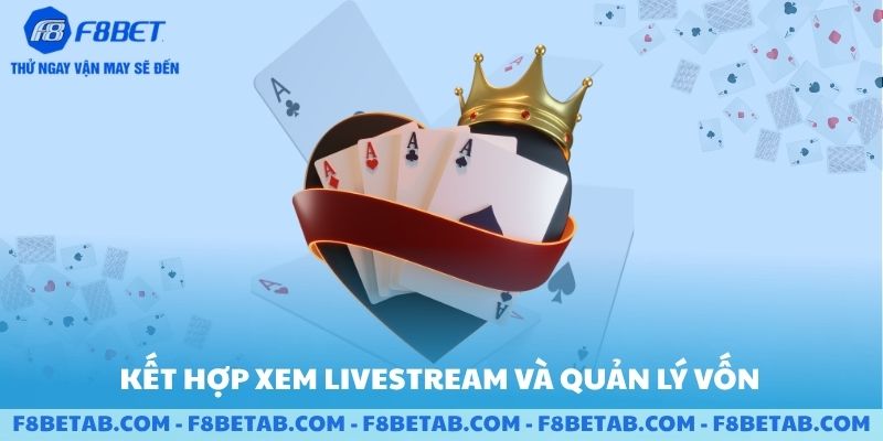 Kết hợp quản lí vốn và xem livestream F8BET