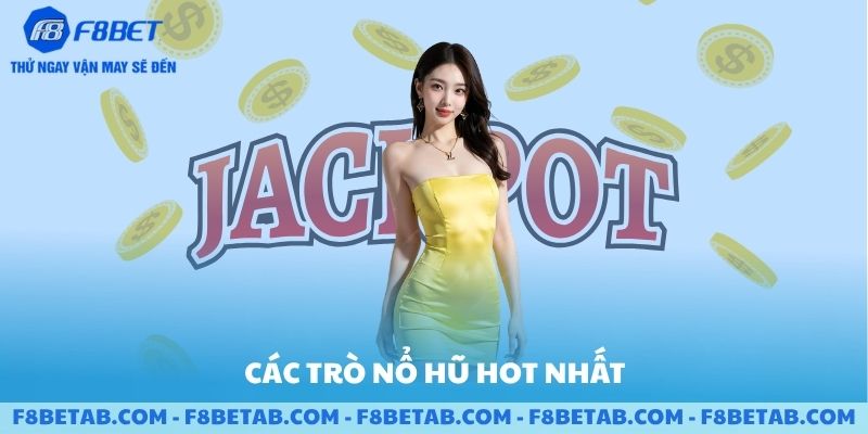 Các trò chơi nổ hũ hot nhất hiện nay tại F8BET