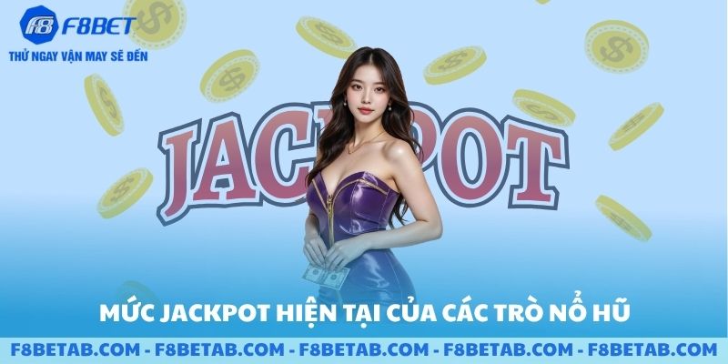 Mức jackpot hiện tại của các trò nổ hũ sảnh F8BET