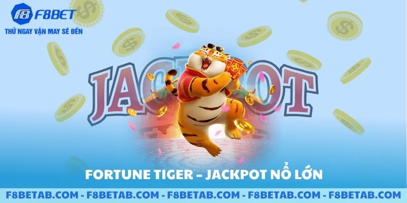 Trò chơi Fortune Tiger Jackpot nổ lớn trong sảnh F8BET