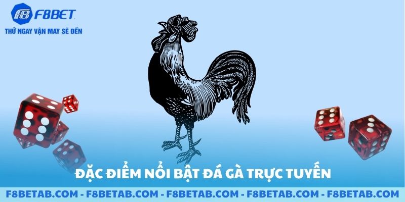 Đặc điểm nổi bật của đá gà trực tuyến F8BET