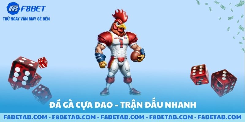 Đá gà cựa dao là trận đấu nhanh F8BET