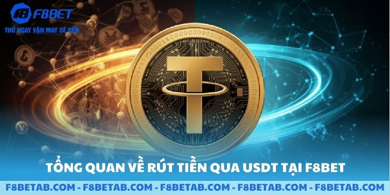 Tổng quan về rút tiền qua USDT tại F8BET